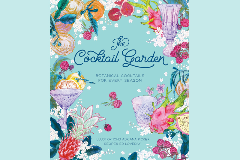 
                  The Cocktail Garden: Botanical Cocktails For Every Season